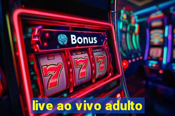 live ao vivo adulto